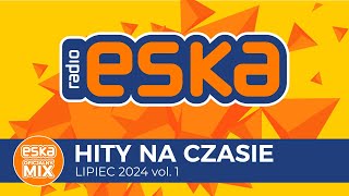 ESKA Hity na Czasie  Lipiec 2024 vol 1– oficjalny mix Radia ESKA [upl. by Atinit]