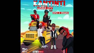 LUSAKACITYMIGOS  Kantinti feat Dizmo amp Brawen official audio [upl. by Alphonso]