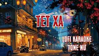 KARAOKE LOFI TONE NỮ Tết Xa ST Nguyễn Văn Chung [upl. by Casta]