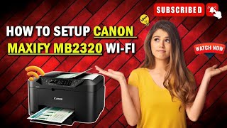 How To Setup Canon Maxify MB2320 To WiFi  Canon Printer Wireless Setup  httpsijmanualcanon [upl. by Tivad]