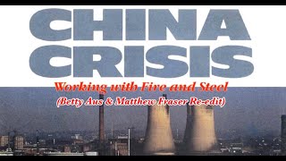 China Crisis  Working With Fire amp Steel Betty Aus amp Matthew Fraser Reedit [upl. by Luas]