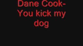 Dane Cook  YOU KICKED MY DOG [upl. by Bradman]