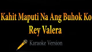 Rey Valera  Kahit Maputi Na Ang Buhok Ko Karaoke [upl. by Anitsrhc118]