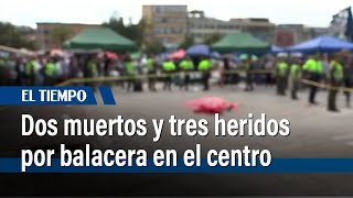 Dos muertos y tres heridos por balacera en el centro de Bogotá  El Tiempo [upl. by Lancey]