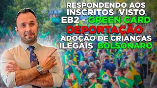 Respondendo Inscritos  Visto EB2  Green Card  Deportação  Adoção crianças EUA  Bolsonaro [upl. by Otreblif]