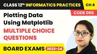 Plotting Data Using Matplotlib  MCQs  Class 12 Informatics Practices Chapter 4 Code 065 [upl. by Howe596]