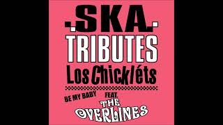 Los Chickléts  Be My Baby Feat The Overlines [upl. by Fisk965]