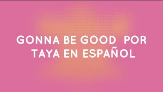 TAYA  Gonna Be Good Traducción en español [upl. by Annehs]