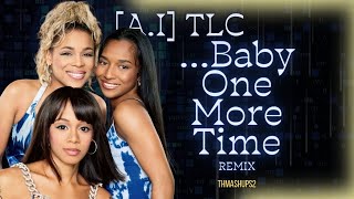 AI TLC  Baby One More Time Remix [upl. by Aleta]