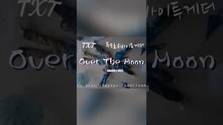 over the🌙amp🌟 txt overthemoon hiddenvocals yeonjun soobin beomgyu taehyun hueningkai lyrics [upl. by Ihsoyim988]