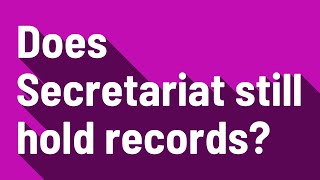 Does Secretariat still hold records [upl. by Eenalem]