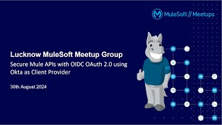 Lucknow Virtual Meetup Secure Mule APIs with OIDC OAuth 20 using Okta as Client Provider [upl. by Anyek674]