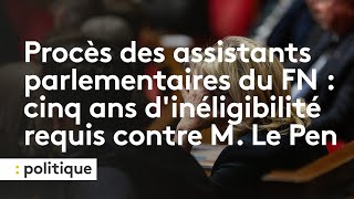 Procès des assistants parlementaires du FN  cinq ans dinéligibilité requis contre Marine Le Pen [upl. by Enilatan]