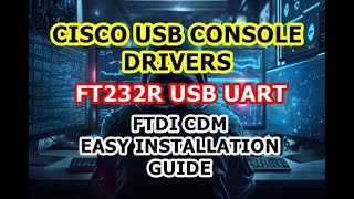 Cisco Console Cable USB UART Drivers  FT232R USB UART  FTDI CDM Driver  Easy Installation Guide [upl. by Sualakcin]