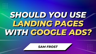 Should You Use Landing Pages With Google Ads [upl. by Alicia]