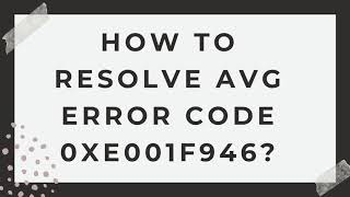 Resolve AVG error code 0xe001f946 [upl. by Adnuhsed]