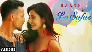 Lo Safar Full Audio Song  Tiger Shroff  Disha P  Mithoon  Jubin N  Ahmed Khan Sajid Nadiadwala [upl. by Attej635]