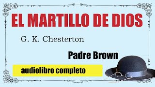 EL MARTILLO DE DIOS  PADRE BROWN  G K CHESTERTON [upl. by Annyl]