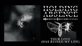 Holding Absence  Your Love Has Ruined My Life OFFICIAL AUDIO STREAM [upl. by Enelyw]