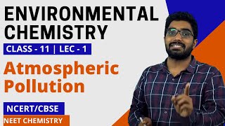 Environmental Chemistry Class 11 L01 ATMOSPHERIC POLLUTION  NEET Chemistry  NCERT Revision NEET [upl. by Sanoy]