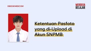 Ketentuan Pasfoto yang diUpload di Akun SNPMB [upl. by Horatius]