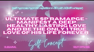 Ultimate SP Rampage  Manifest Deep Healthy Lasting Love [upl. by Enirbas]