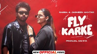 Karke Fly Aava  Je Me Bulava Haan Diye  Sabba  Pranjal Dhaiya  Jasmeen Akhtar  Fly Karke Song [upl. by Akeylah58]