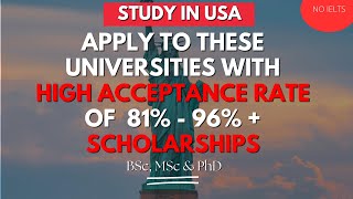 HIGH ACCEPTANCE RATE UNIVERSITIES IN THE USA WITH SCHOLARSHIPS  82 TO 96 ACCEPTANCE RATE [upl. by Eerrahs]