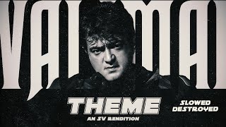 Valimai Theme  Slowed x Destroyed EDIT SV Rendition  Ajith Kumar Mass BGM [upl. by Seabrooke876]