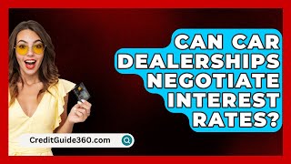 Can Car Dealerships Negotiate Interest Rates  CreditGuide360com [upl. by Runck]