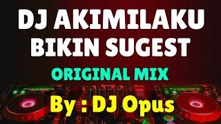 DJ AKIMILAKU BIKIN SUGEST REMIX TERBARU ORIGINAL 2019 [upl. by Alyworth]