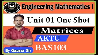 Engineering Mathematics I Unit 1 One Shot  Matrix  BAS103  AKTU  Maths PYQ By Gaurav Sir [upl. by Zachariah]