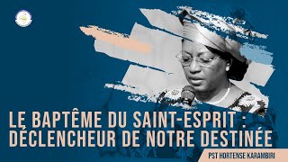 Pasteur Hortense KARAMBIRI I LE BAPTÊME DU SAINTESPRIT  DÉCLENCHEUR DE NOTRE DESTINÉE SPIRITUELLE [upl. by Straub]