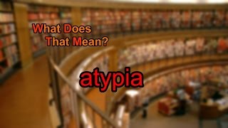 What does atypia mean [upl. by Umont]