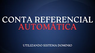 Conta Referencial de forma Automática  Utilizando sistema Dominio [upl. by Annasiul]