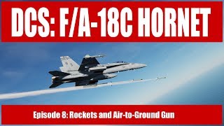 DCS FA18C Hornet  Episode 8 Rockets and AG Gun [upl. by Nido]