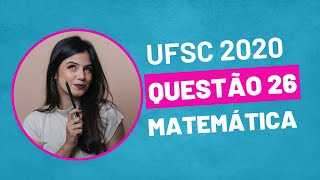 VESTIBULAR UFSC 2020  QUESTÃO 26 MATEMÁTICA [upl. by Engeddi]