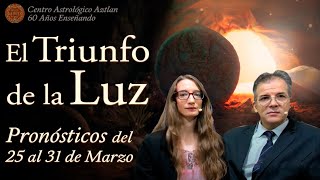 El Triunfo de la Luz  Pronósticos del 25 al 31 de Marzo [upl. by Gnuh]