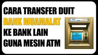 Cara Transfer Bank Muamalat Ke Bank Lain Guna Mesin ATM [upl. by Lorilee]