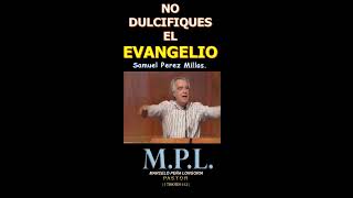 NO DULCIFIQUES EL EVANGELIO  Samuel Pérez Millos [upl. by Mcgrody]