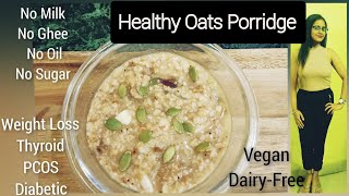 Instant Oats Porridge RecipeOats Porridge For Weight Loss ThyroidPCOSWeight Loss VeganNo Milk [upl. by Udella]