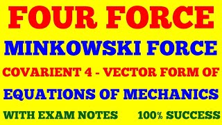 FOUR FORCE  MINKOWSKI FORCE  COVARIENT 4  VECTOR FORM OF EQUATIONS OF MECHANICS  WITH EXAM NOTE [upl. by Eciral]