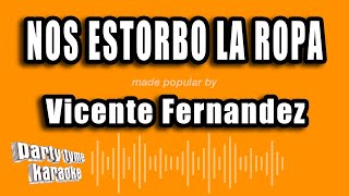 Vicente Fernandez  Nos Estorbo La Ropa Versión Karaoke [upl. by Eesdnyl284]