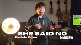 She Said No  BoyWithUke  Ukulele Cover by Justin PhamJustinPhamAUS [upl. by Tija]