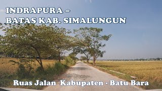 INDRAPURA  BATAS KAB SIMALUNGUN  Ruas Jalan Kabupaten  Batu Bara [upl. by Anez]