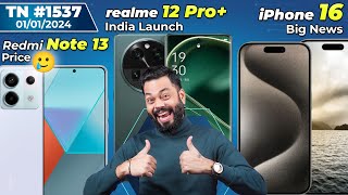 Redmi Note 13 Price 🥲realme 12 Pro India LaunchiPhone 16 Big NewsPOCO X6 Pro First LookTTN1537 [upl. by Macgregor687]