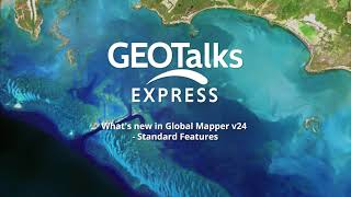 GeoTalks Express  What’s new in Global Mapper v24 – Standard Features [upl. by Arrimat]