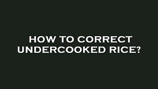 How to correct undercooked rice [upl. by Airetak946]