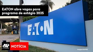 EATON abre vagas para programa de estágio 2025 [upl. by Goodkin678]