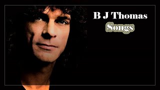 B J Thomas  Songs [upl. by Anoek]